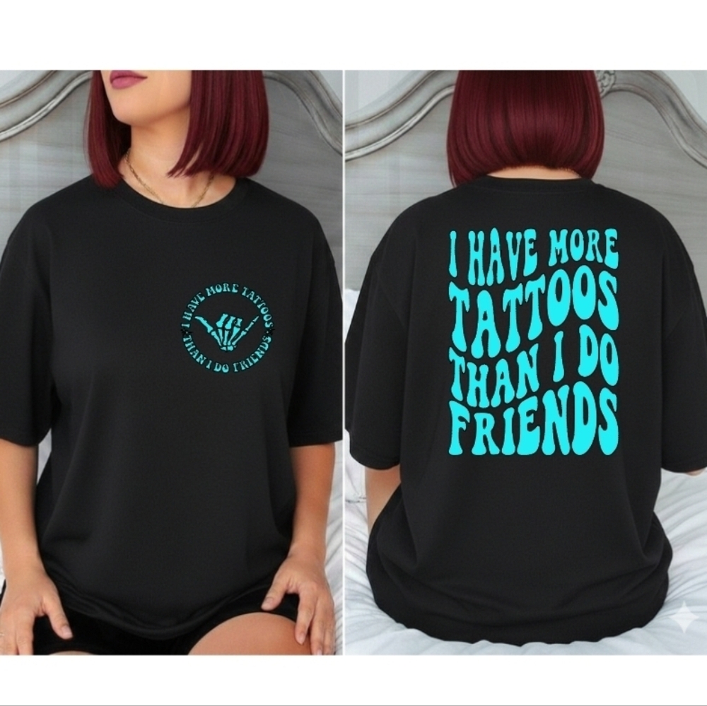 Tattoo shirt I have more tattoos than friends humor cute funny tatted Blue